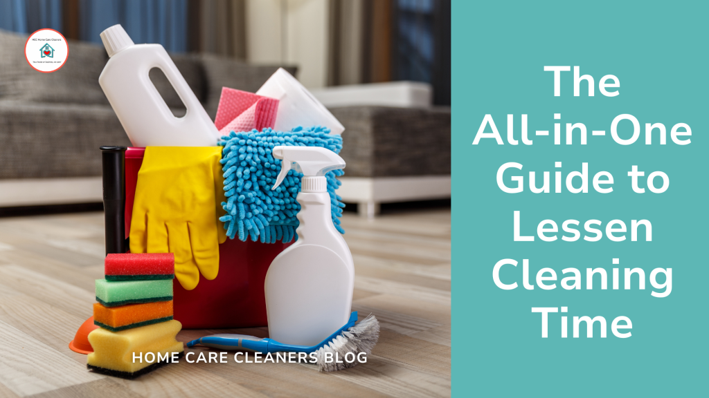 The All-in-One Guide to Lessen Cleaning Time